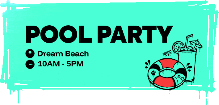 DDNYC card: Pool Party, Dream Beach, 10am to 5pm.
